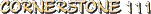 CORNERSTONE 111